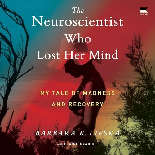 The Neuroscientist Who Lost Her Mind By Barbara K. Lipska, Elaine McArdle